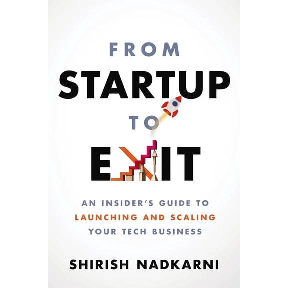Pre-Owned From Startup to Exit: An Insider's Guide to Launching and Scaling Your Tech Business (Paperback) 1400225345 9781400225347