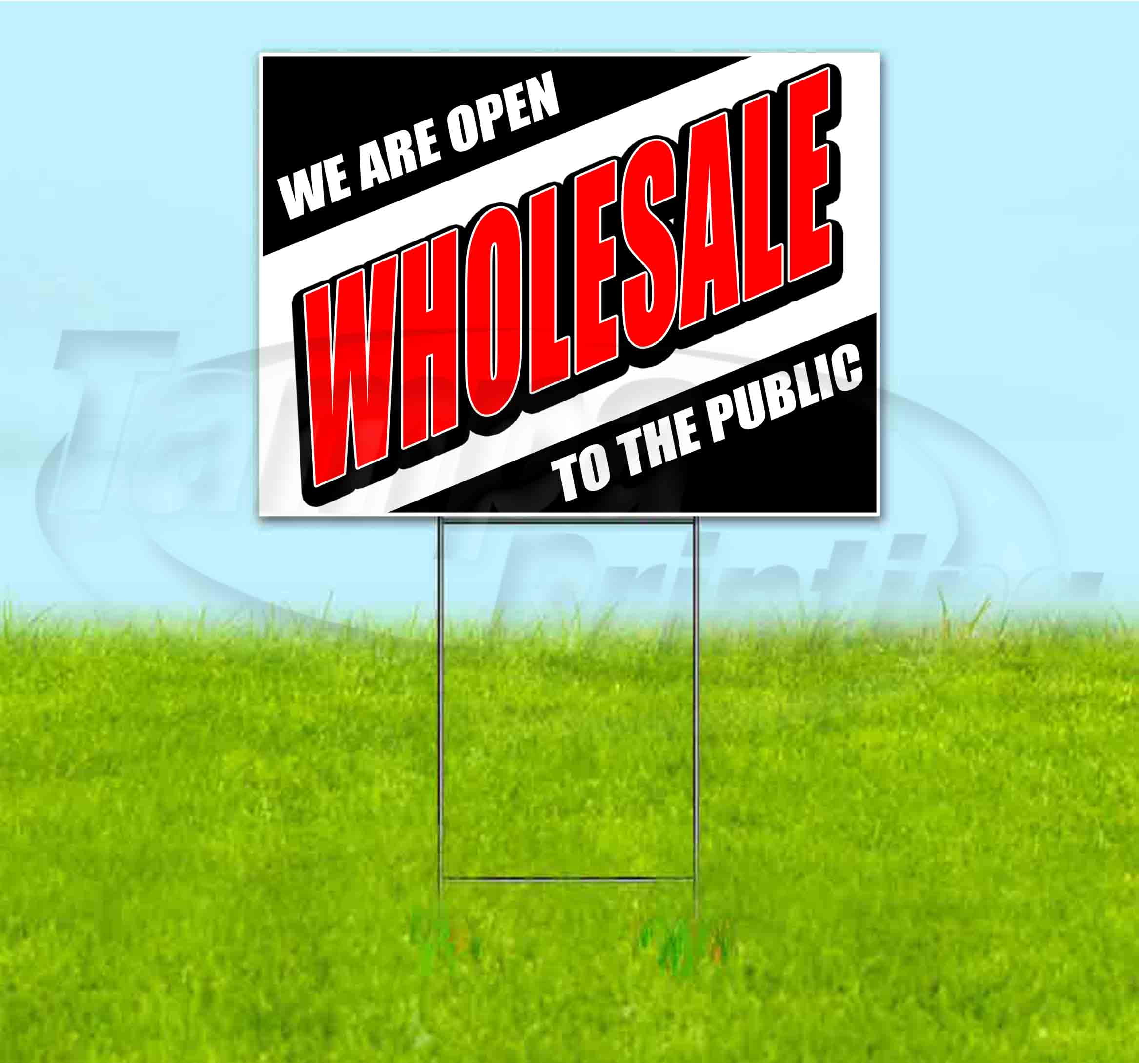 WHOLESALE TO THE PUBLIC (18" x 24") Yard Sign, Quantity Discounts, MultiPacks, Includes Metal
