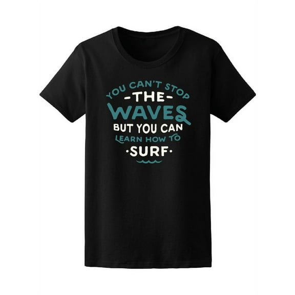 you can't stop the waves, surf T-Shirt Women -Image by Shutterstock, Female Large