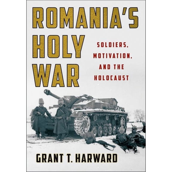 Battlegrounds: Cornell Studies in Milita Romania's Holy War: Soldiers, Motivation, and the Holocaust, (Hardcover)