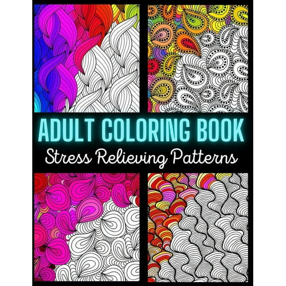 Adult Coloring Book: Stress Relieving Pattern: An Adult Coloring Book with Enjoyable, Painless, and Relaxing Coloring Pages (Stress Relievi