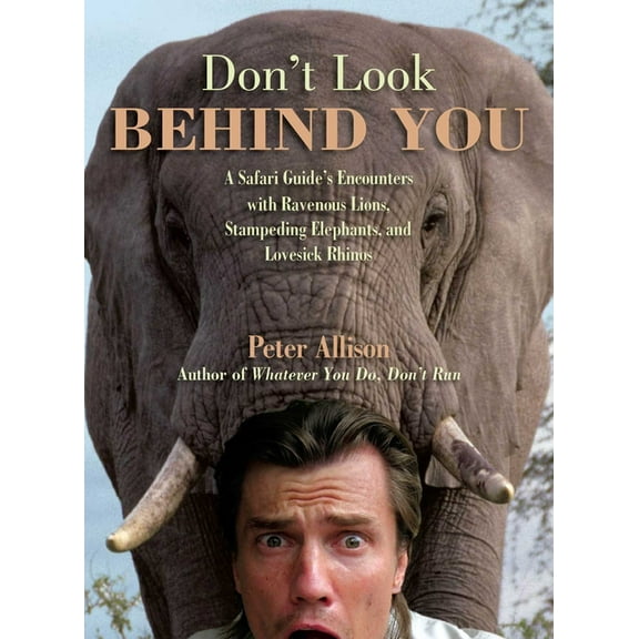 Don't Look Behind You!: A Safari Guide's Encounters With Ravenous Lions, Stampeding Elephants, And Lovesick Rhinos, (Paperback)