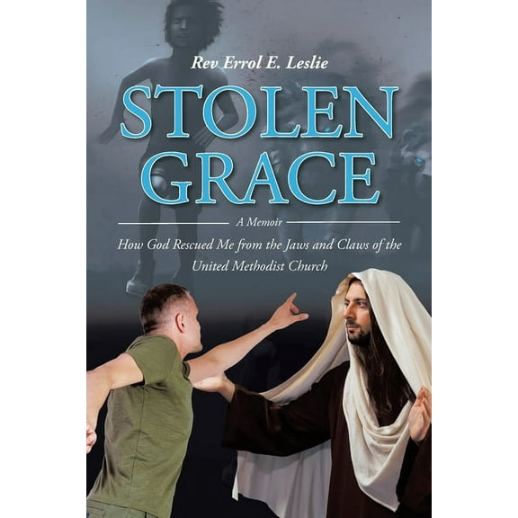 Stolen Grace : A Memoir: How God Rescued Me from the Jaws and Claws of the United Methodist Church (Paperback)