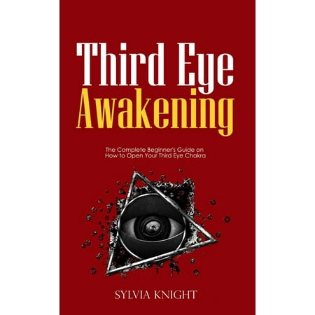 Third Eye Awakening: The Complete Beginner's Guide on How to Open Your Third Eye Chakra -