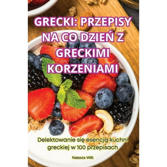 Grecki: Przepisy Na Co DzieŃ Z Greckimi Korzeniami, (Paperback)