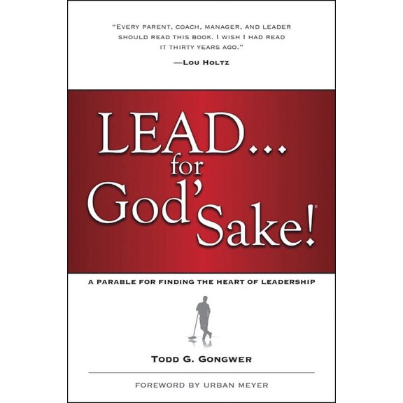 Lead . . . for God's Sake!: A Parable for Finding the Heart of Leadership, (Paperback)