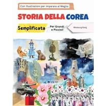 Storia della Corea Semplificata - Per Grandi e Piccini! Con Illustrazioni per Imparare al Meglio, (Paperback)