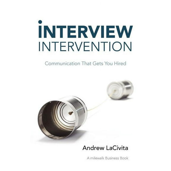 Interview Intervention: Communication That Gets You Hired: A Milewalk Business Book (Paperback)