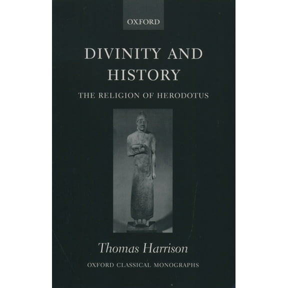 Oxford Classical Monographs Divinity and History: The Religion of Herodotus, (Paperback)