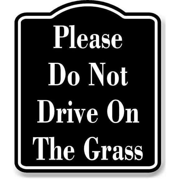 Please Do Not Drive On The Grass BLACK Aluminum Composite Sign, 15"x18"