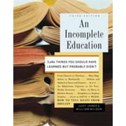 An Incomplete Education: 3,684 Things You Should Have Learned But Probably Didn't [Hardcover - Used]
