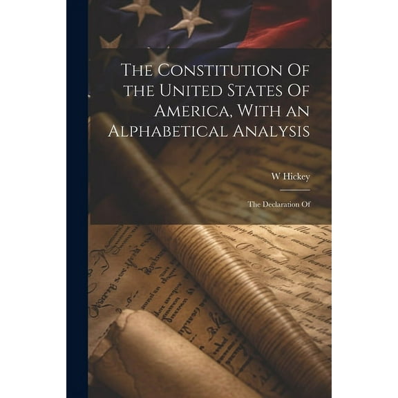 The Constitution Of the United States Of America, With an Alphabetical Analysis; the Declaration Of (Paperback)