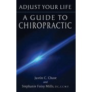 Adjust Your Life: A Guide to Chiropractic, (Paperback)