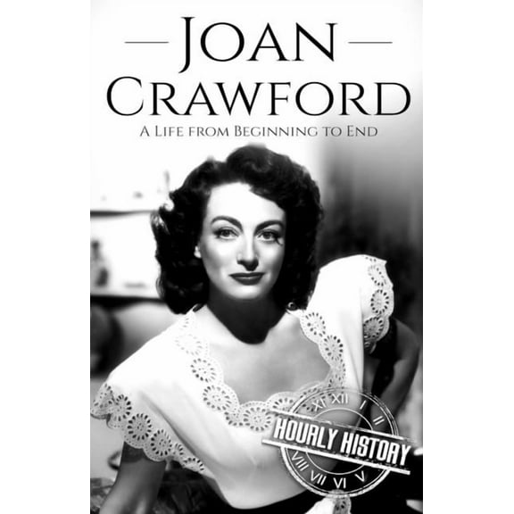 Joan Crawford: A Life from Beginning to End (Paperback) by Hourly History