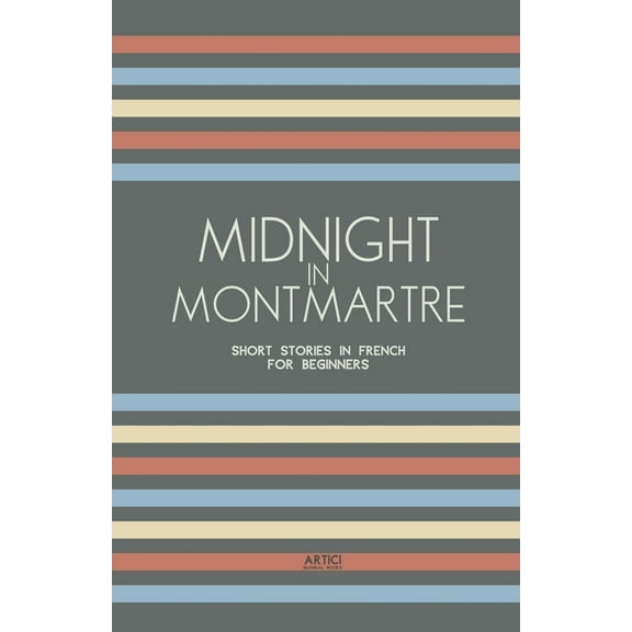Midnight in Montmartre: Short Stories in French for Beginners, (Paperback)