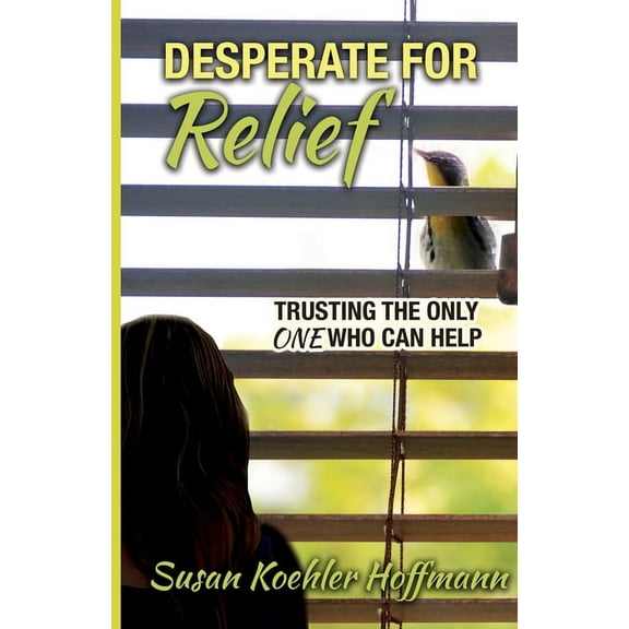 Desperate for Relief: Trusting the Only One Who Can Help (Paperback)