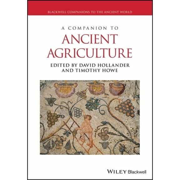Blackwell Companions to the Ancient Worl A Companion to Ancient Agriculture, (Paperback)
