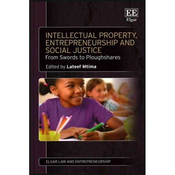 Intellectual Property, Entrepreneurship and Social Justice : From Swords to Ploughshares