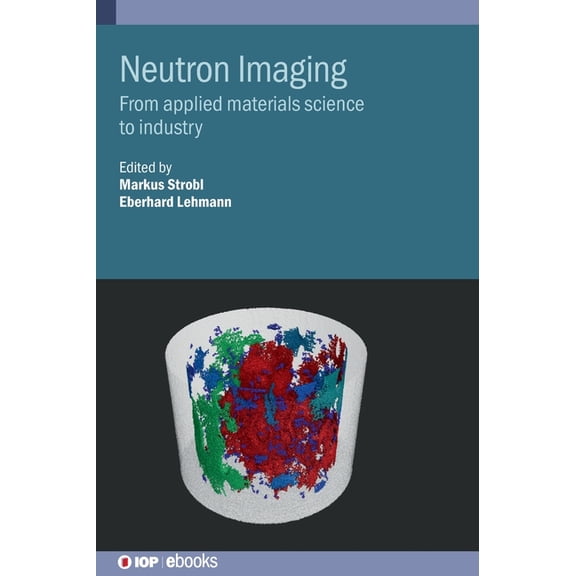 Neutron Imaging: From applied materials science to industry, (Hardcover)