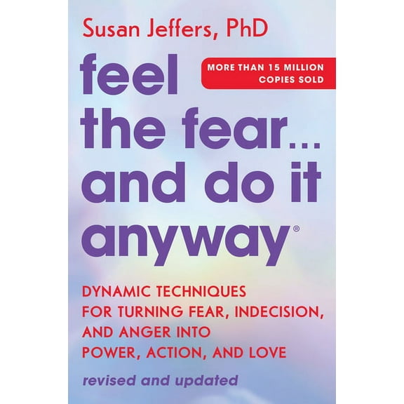 Feel the Fear... and Do It Anyway: Dynamic Techniques for Turning Fear, Indecision, and Anger Into Power, Action, and Lo, (Paperback)