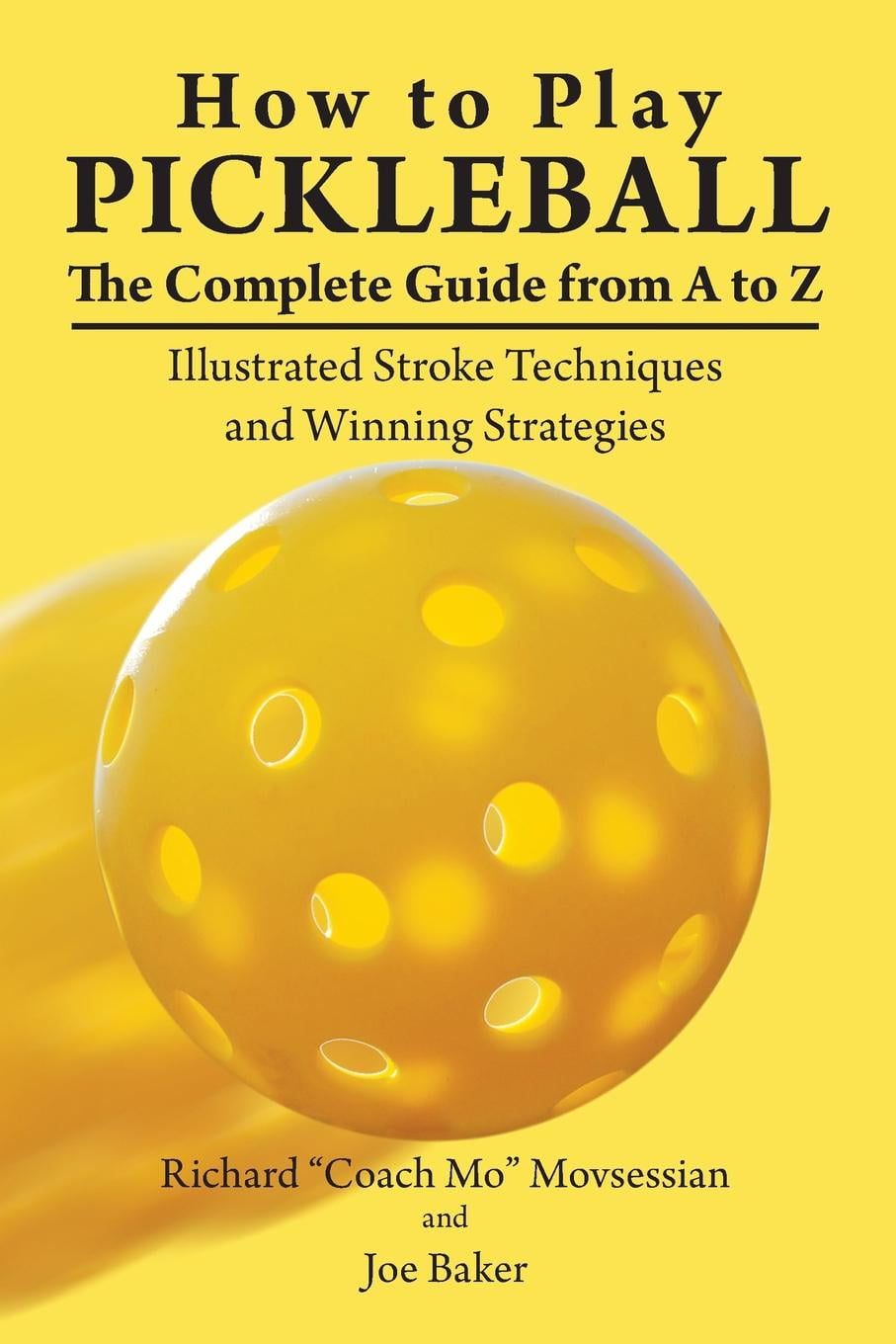 Illustrated Stroke Techniques and Winning Strategies How to Play Pickleball The Complete Guide from A to Z