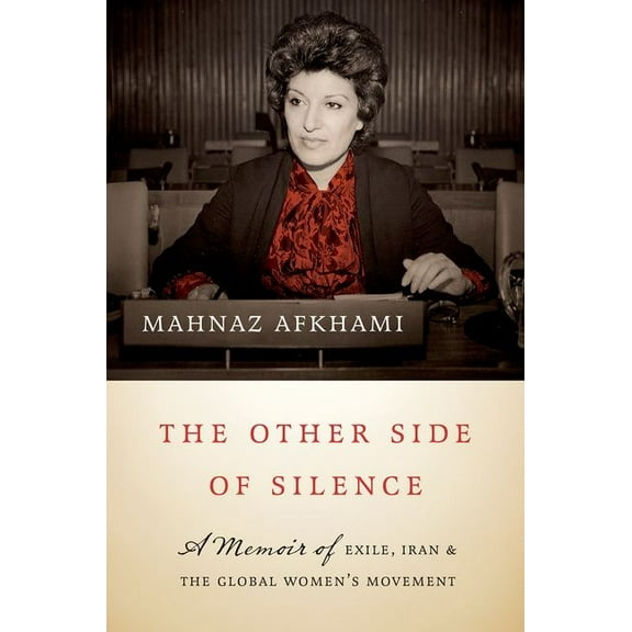 The Other Side of Silence: A Memoir of Exile, Iran, and the Global Women's Movement, (Hardcover)