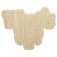 thumbnail image 1 of What's Up Fun Text Wood Shape Unfinished Piece Cutout Craft DIY Projects - 4.70 Inch Size - 1/4 Inch Thick, 1 of 7