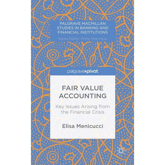 Palgrave MacMillan Studies in Banking an Fair Value Accounting: Key Issues Arising from the Financial Crisis, (Hardcover)