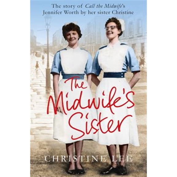 Pre-Owned The Midwife's Sister: The Story of Call The Midwife's Jennifer Worth by her sister Christine (Paperback) 1447282647 9781447282648