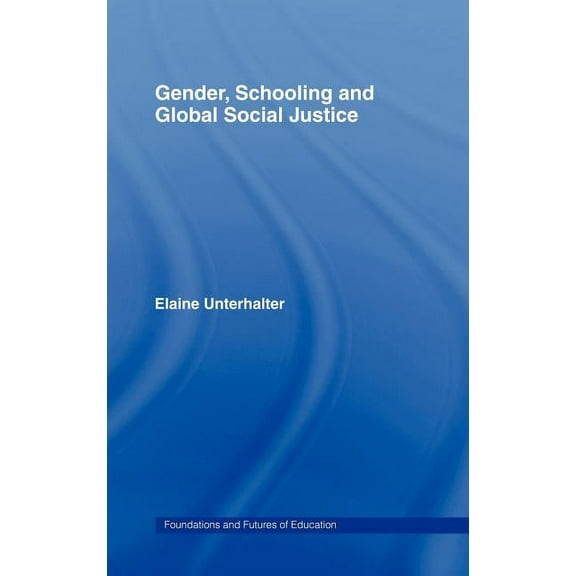 Foundations and Futures of Education Gender, Schooling and Global Social Justice, (Hardcover)