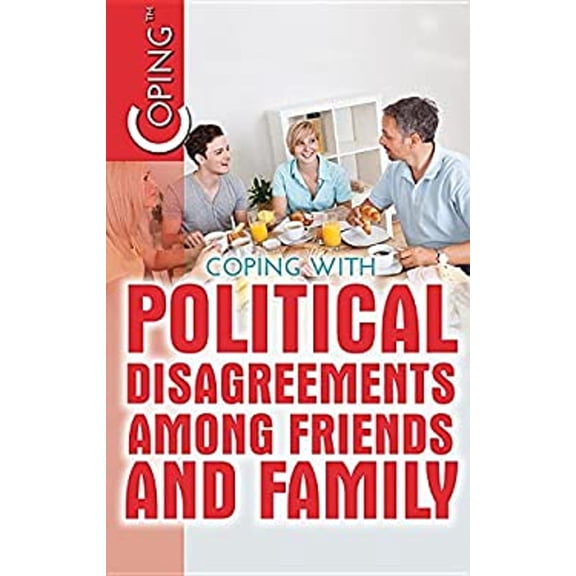 Pre-Owned Coping with Political Disagreements Among Friends and Family (Library Binding) 1508179085 9781508179085
