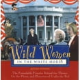 thumbnail image 1 of Pre-Owned Wild Women in the White House: The Formidable Females Behind the Throne, on the Phone, and (Sometimes) Under the Bed (Wild Women Series) (Paperback) 1573240699 9781573240697, 1 of 1