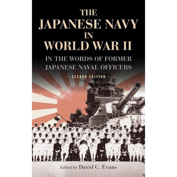 The Japanese Navy in World War II: In the Words of Former Japanese Naval Officers, Second Edition, (Paperback)
