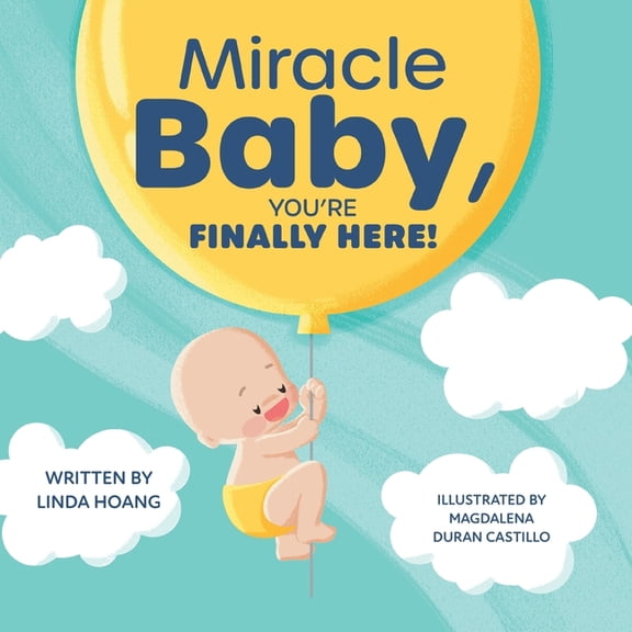 Miracle Baby, You're Finally Here!, (Paperback)