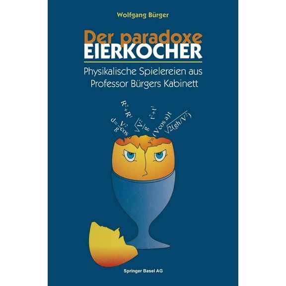 Der Paradoxe Eierkocher: Physikalische Spielereien Aus Professor BÃ¼rgers Kabinett, (Paperback)