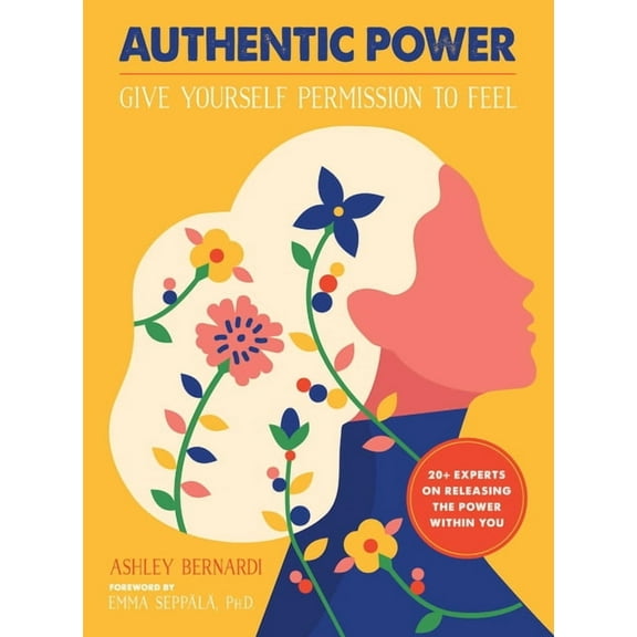 Authentic Power: Give Yourself Permission to Feel, (Paperback)