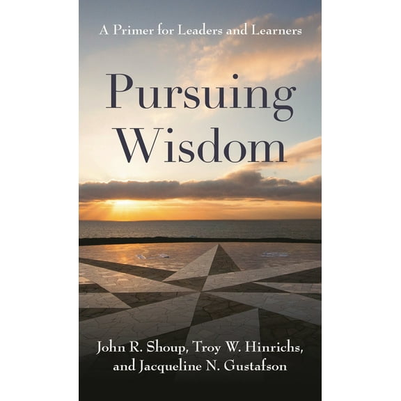 Pursuing Wisdom: A Primer for Leaders and Learners, (Hardcover)
