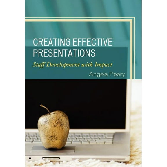 Creating Effective Presentations: Staff Development with Impact, (Paperback)