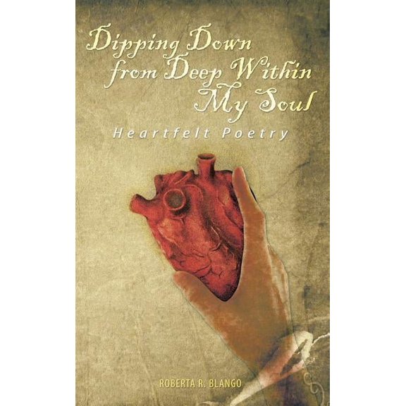 Dipping Down from Deep Within My Soul : Heartfelt Poetry (Hardcover)