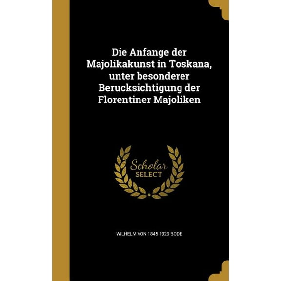 Die Anfänge der Majolikakunst in Toskana, unter besonderer Berücksichtigung der Florentiner Majoliken (Hardcover)