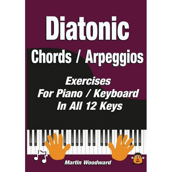 Diatonic Chords / Arpeggios: Exercises For Piano / Keyboard In All 12 Keys, (Paperback)