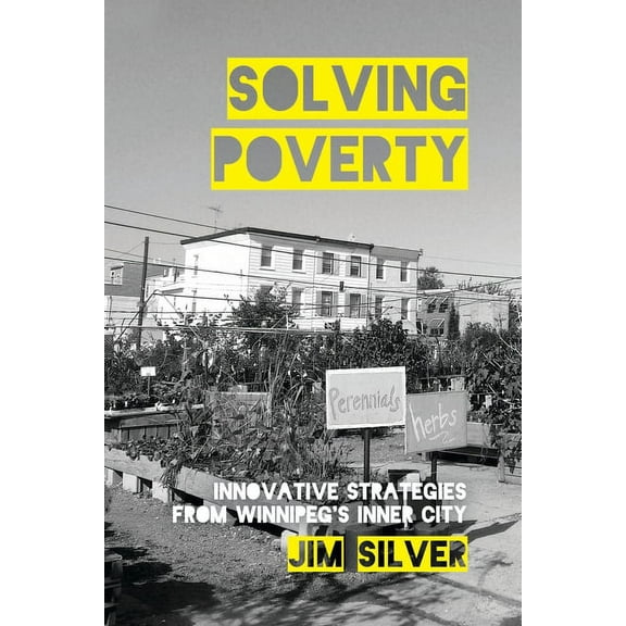 Solving Poverty: Innovative Strategies from Winnipegâ (Tm)S Inner City (Paperback)