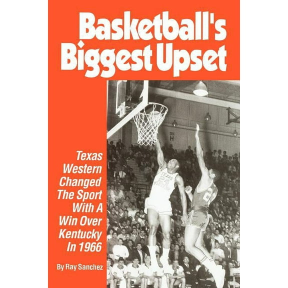 Basketball's Biggest Upset: Texas Western Changed The Sport With A Win Over Kentucky In 1966, (Paperback)