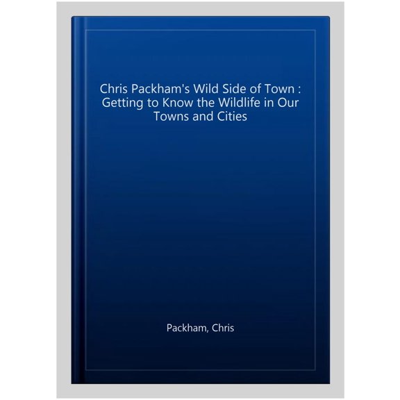 Pre-Owned Chris Packham's Wild Side of Town : Getting to Know the Wildlife in Our Towns and Cities