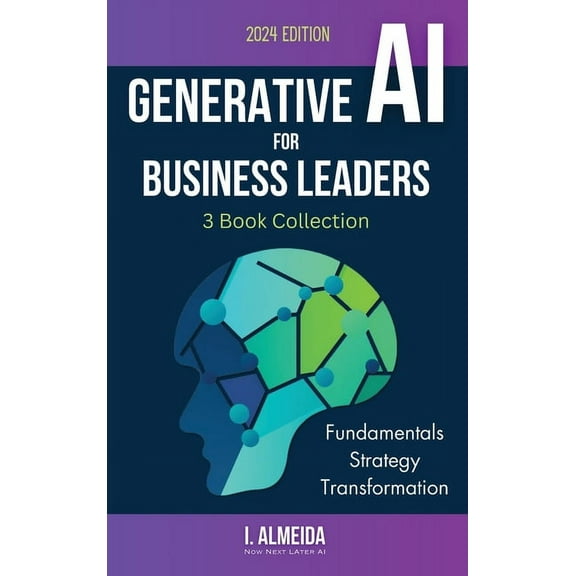 Byte-Sized Learning Generative AI For Business Leaders: Complete Book Collection: Fundamentals, Strategy and Transformation, (Hardcover)