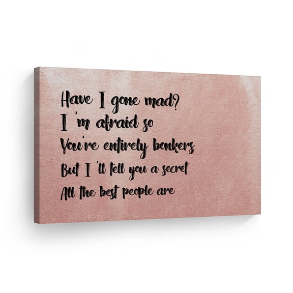Smile Art Design Have I gone mad? I'm afraid so You're entirely bonkers But I'll tell you a secret All the best people Canvas Print Motivational Inspirational Quote Wall Art Decor 30x40