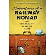 Adventures of a Railway Nomad: How Our Journeys Guide Us Home