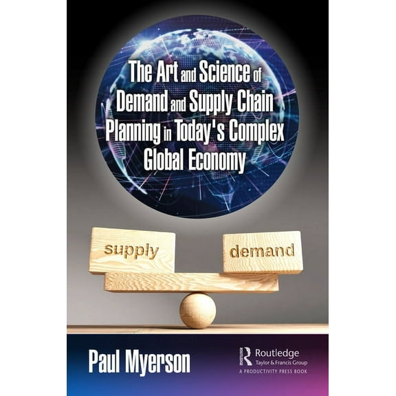 The Art and Science of Demand and Supply Chain Planning in Today's Complex Global Economy, (Paperback)