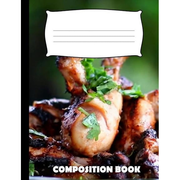 Composition Book: Grilled Chicken Composition Notebook Wide Ruled (Paperback)