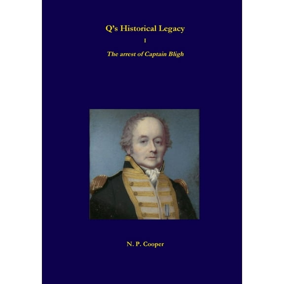 Q's Historical Legacy - 1 - The arrest of Captain Bligh, (Paperback)